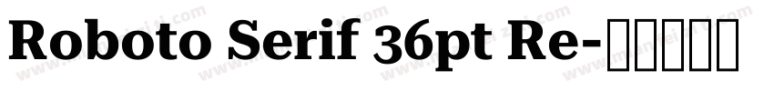 Roboto Serif 36pt Re字体转换